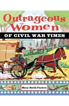 Outrageous Women of Civil War Times - Mary Rodd Furbee