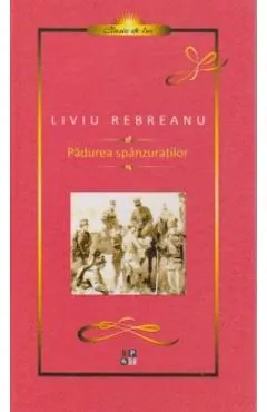 Padurea Spanzuratilor - Liviu Rebreanu
