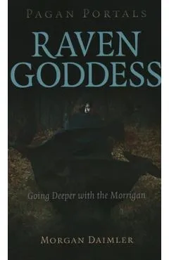 Pagan Portals - Raven Goddess: Going Deeper with the Morrigan - Morgan Daimler