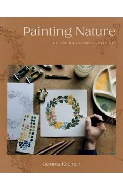 Painting Nature: Techniques, Tutorials and Projects - Gemma Koomen