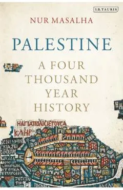 Palestine: A Four Thousand Year History - Nur Masalha