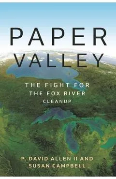 Paper Valley: The Fight for the Fox River Cleanup - David Allen
