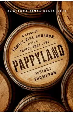 Pappyland: A Story of Family, Fine Bourbon, and the Things That Last - Wright Thompson
