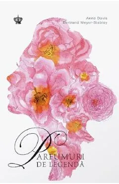 Parfumuri de legenda Ed.2 - Anne Davis, Bertrand Meyer-Stabley