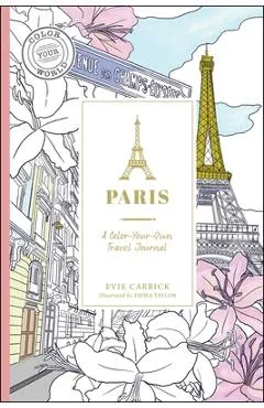 Paris: A Color-Your-Own Travel Journal - Evie Carrick