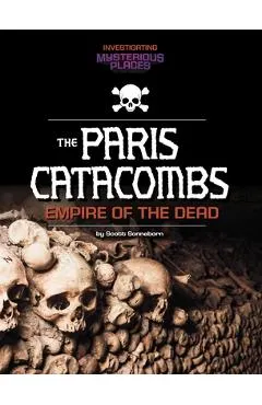 Paris Catacombs, Empire of the Dead - Scott Sonneborn