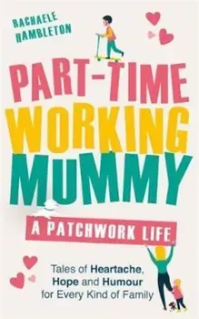 Part-Time Working Mummy/Rachaele Hambleton
