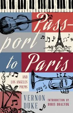 Passport to Paris and Los Angeles Poems - Vernon Duke