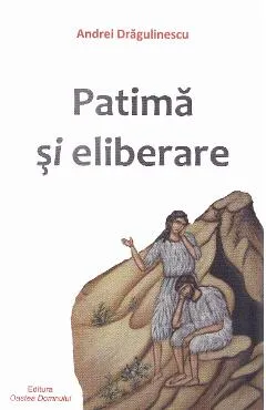 Patima si eliberare - Andrei Dragulinescu