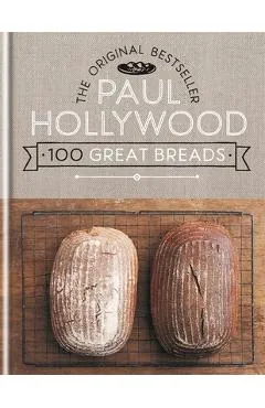 Paul Hollywood 100 Great Breads - Paul Hollywood