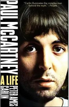 Paul McCartney: A Life - Peter Ames Carlin