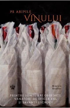 Pe aripile vinului - Bianca Bosker