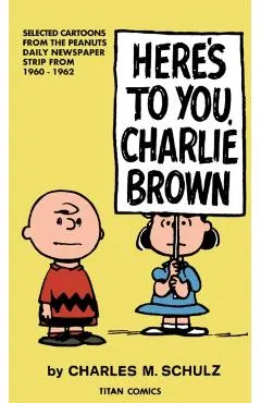 Peanuts: Here's to You Charlie Brown - Charles M. Schulz
