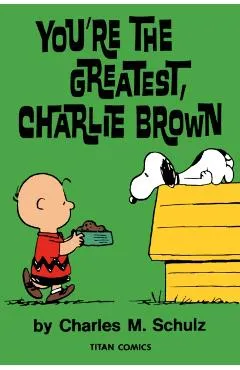 Peanuts: You're the Greatest Charlie Brown - Charles M. Schulz