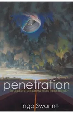 Penetration: The Question of Extraterrestrial and Human Telepathy - Ingo Swann