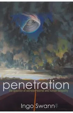 Penetration: The Question of Extraterrestrial and Human Telepathy - Ingo Swann