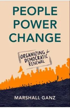 People, Power, Change: Organizing for Democratic Renewal - Marshall Ganz