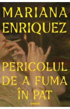 Pericolul de a fuma in pat - Mariana Enriquez