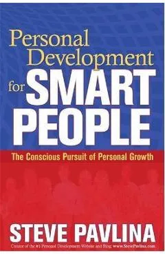 Personal Development for Smart People: The Conscious Pursuit of Personal Growth - Steve Pavlina