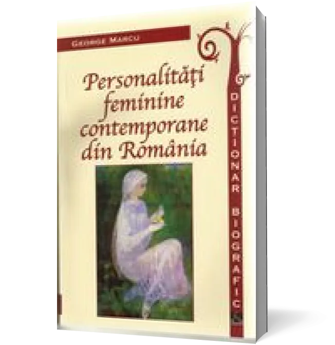 Personalitati feminine contemporane din Romania. Dictionar biografic