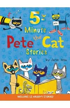 Pete the Cat: 5-Minute Pete the Cat Stories: Includes 12 Groovy Stories! - James Dean