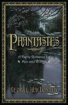 Phantastes: A Faerie Romance for Men and Women - George Macdonald