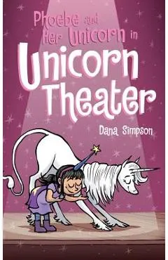 Phoebe and Her Unicorn in Unicorn Theater: Phoebe and Her Unicorn Series Book 8 - Dana Simpson