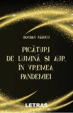 Picaturi de lumina si aur in vremea pandemiei - Bogdan Raducu