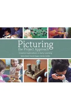 Picturing the Project Approach: Creative Explorations in Early Learning - Sylvia Chard