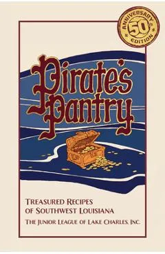 Pirate's Pantry: Treasured Recipes of Southwest Louisiana (50th Anniversary) -