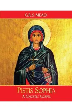 Pistis Sophia: A Gnostic Gospel - G. R. S. Mead