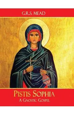 Pistis Sophia: A Gnostic Gospel - G. R. S. Mead