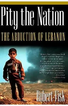 Pity the Nation: The Abduction of Lebanon - Robert Fisk
