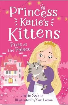 Pixie at the Palace (Princess Katie's Kittens 1) - Julie Sykes