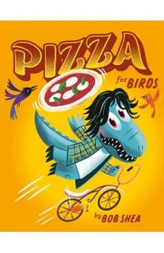 Pizza for Birds - Bob Shea