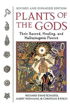 Plants of the Gods: Their Sacred, Healing, and Hallucinogenic Powers - Richard Evans Schultes