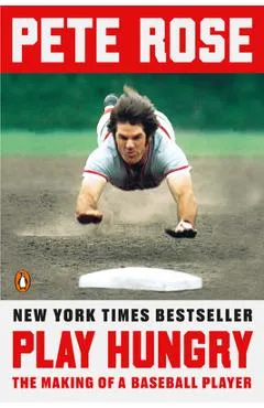 Play Hungry: The Making of a Baseball Player - Pete Rose