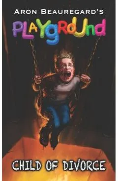 Playground: Child of Divorce - Aron Beauregard