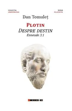 Plotin. Despre destin. Enneade 3.1 - Dan Tomulet