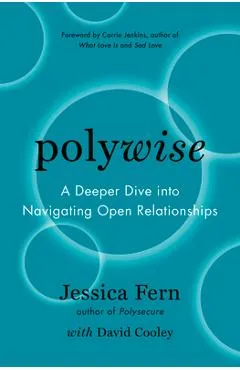 Polywise: A Deeper Dive Into Navigating Open Relationships - Jessica Fern