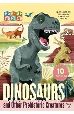Pop-Up Topics: Dinosaurs and Other Prehistoric Creatures - Arnaud Roi