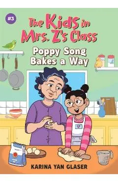 Poppy Song Bakes a Way (the Kids in Mrs. Z's Class #3) - Karina Yan Glaser