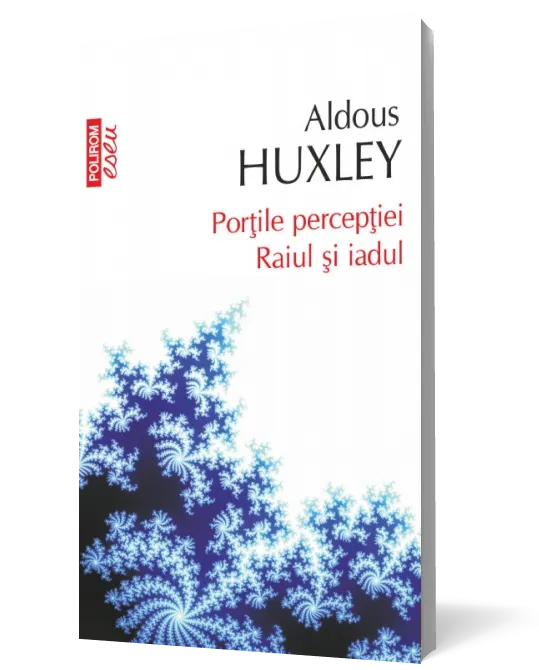 Porţile percepţiei. Raiul şi iadul