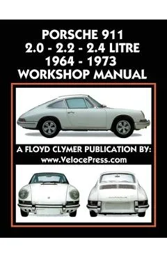 Porsche 911 2.0 - 2.2 - 2.4 Litre 1964-1973 Workshop Manual - Floyd Clymer
