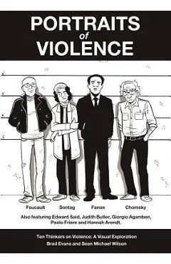Portraits of Violence: An Illustrated History of Radical Thinking - Brad Evans