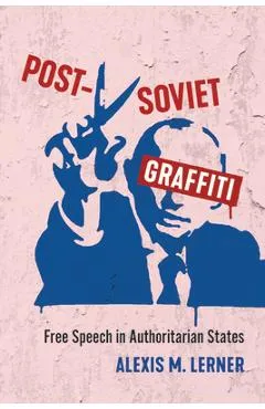 Post-Soviet Graffiti: Free Speech in Authoritarian States - Alexis Lerner