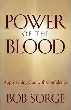 Power of the Blood: Approaching God with Confidence - Bob Sorge
