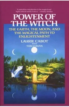 Power of the Witch: The Earth, the Moon, and the Magical Path to Enlightenment - Laurie Cabot