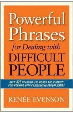 Powerful Phrases for Dealing with Difficult People