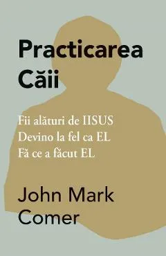 Practicarea caii - John Mark Comer